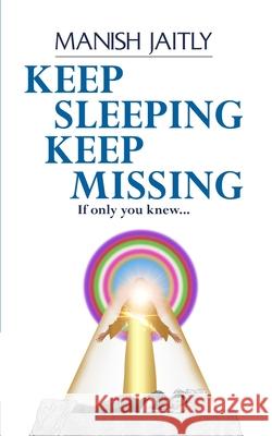 Keep Sleeping Keep Missing: If only you knew Manish Jaitly 9789390543014 Becomeshakeaspeare.com - książka