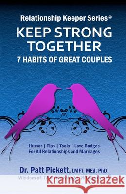 Keep Strong Together - 7 Habits of Great Couples: HumorTipsToolsLove Badges For All Relationships & Marriages Lmft Med Pickett 9781736531211 Relationship Keeper Series - książka