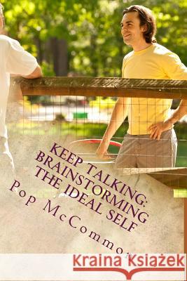 Keep Talking: Brainstorming the Ideal Self: A Sourcebook For Casual Discussion McCommon, Pop 9781519694409 Createspace Independent Publishing Platform - książka