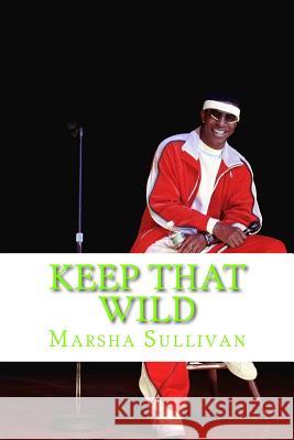 Keep that wild Sullivan, Marsha 9781535461214 Createspace Independent Publishing Platform - książka