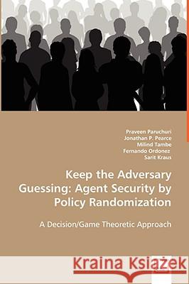 Keep the Adversary Guessing: Agent Security by Policy Randomization Paruchuri, Praveen 9783639019254 VDM Verlag - książka