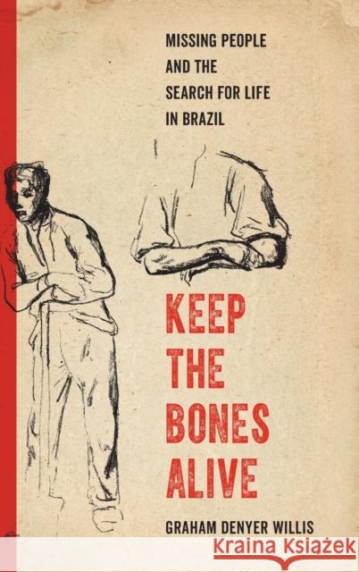 Keep the Bones Alive: Missing People and the Search for Life in Brazil Graham Denyer Willis 9780520388512 University of California Press - książka