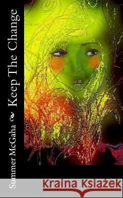 Keep The Change McGaha, Summer Michaela 9781523483358 Createspace Independent Publishing Platform - książka