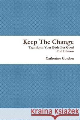 Keep The Change 2nd Edition Catherine Gordon 9781304589392 Lulu.com - książka