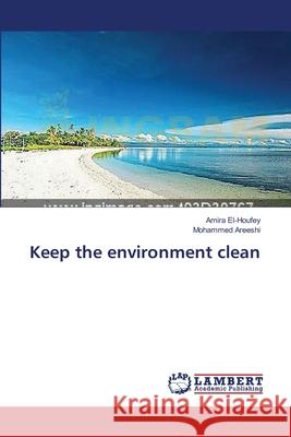 Keep the environment clean El-Houfey, Amira 9783659638091 LAP Lambert Academic Publishing - książka