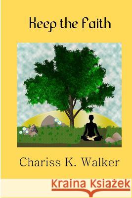 Keep the Faith Chariss K. Walker 9781530806126 Createspace Independent Publishing Platform - książka