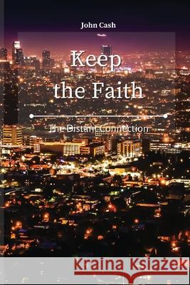 Keep the Faith: The Distant Connection John Cash 9781801934633 John Cash - książka