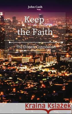Keep the Faith: The Distant Connection John Cash 9781801934695 John Cash - książka