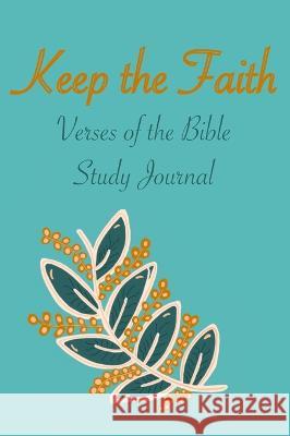 Keep the Faith: Verses of the Bible - Study Journal Nely Sanchez   9781951137274 Bcls Creative Publishing Group - książka