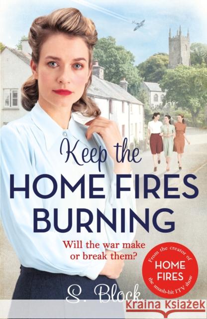 Keep the Home Fires Burning: A heart-warming wartime saga S. Block 9781785763601 Zaffre - książka