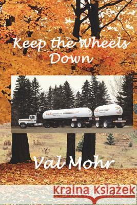 Keep The Wheels Down - 3rd Edition Mohr, Val 9781517484408 Createspace - książka