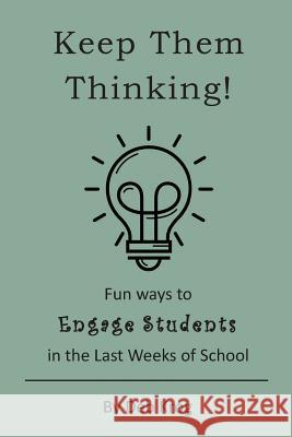 Keep Them Thinking!: Fun Ways to Engage Students in the Last Weeks of School Deborah Krog Alyce Garver 9781733871105 Brea Canyon Partners, LLC - książka