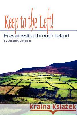 Keep to the Left!: Freewheeling through Ireland Lovelace, Jesse 9780595239313 Writers Club Press - książka