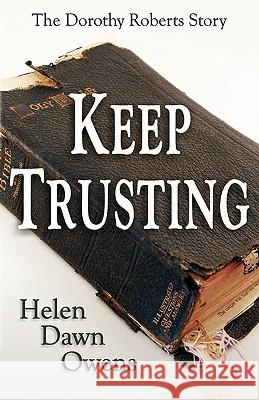 Keep Trusting - The Dorothy Roberts Story Helen Dawn Owens 9780981965796 Crossover Publications LLC - książka