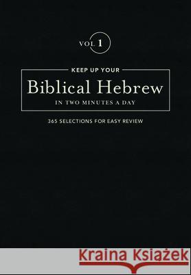 Keep Up Your Biblical Hebrew in Two Minutes a Day, Volume 1: 365 Selections for Easy Review Kline, Jonathan G. 9781683070603 Hendrickson Publishers - książka