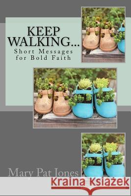 Keep Walking...: Short Messages for Bold Faith Mary Pat Jones 9781544201528 Createspace Independent Publishing Platform - książka