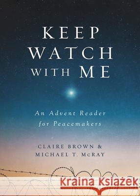 Keep Watch with Me: An Advent Reader for Peacemakers Michael T. McRay Claire Brown 9781501876332 Abingdon Press - książka