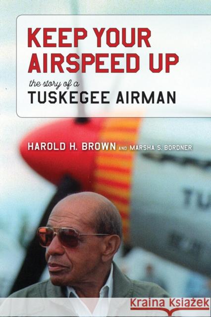 Keep Your Airspeed Up: The Story of a Tuskegee Airman Harold H. Brown Marsha S. Bordner 9780817319588 University Alabama Press - książka