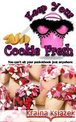 Keep Your Cookie Fresh: You can't sit your pocketbook just anywhere Ewing, Jacqueline 9781490984803 Createspace - książka