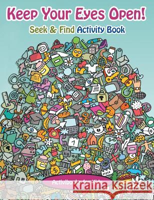 Keep Your Eyes Open! Seek & Find Activity Book Activibooks Fo 9781683213826 Activibooks for Kids - książka