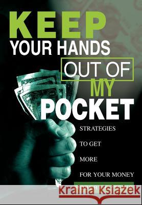 Keep Your Hands Out of My Pocket: Strategies to Get More for Your Money Tevis, Robert E. 9780595657568 iUniverse - książka