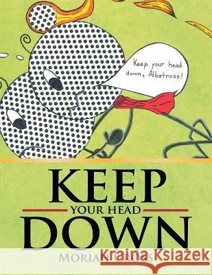 Keep Your Head Down Moriah Cross 9781483633459 Xlibris Corporation - książka