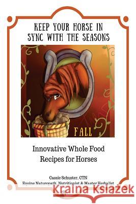 Keep Your Horse in Sync with the Seasons: Fall Cassie Schuste 9781539966227 Createspace Independent Publishing Platform - książka