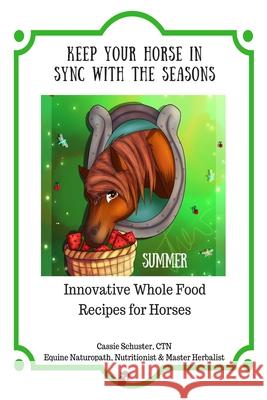 Keep Your Horse in Sync with the Seasons: Summer Cassie Schuste 9781543115932 Createspace Independent Publishing Platform - książka