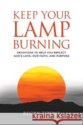 Keep Your Lamp Burning Becky Toews 9781953114976 Eabooks Publishing - książka