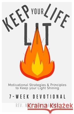 Keep your Life Lit: Motivational Strategies & Principles to Keep your Light Shining Matthew Shannon 9781733573603 Ignite Your Core Publishing - książka