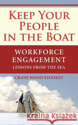 Keep Your People in the Boat: Workforce Engagement Lessons from the Sea Crane Wood Stookey Sydney Smith 9780986558818 Alia Press - książka