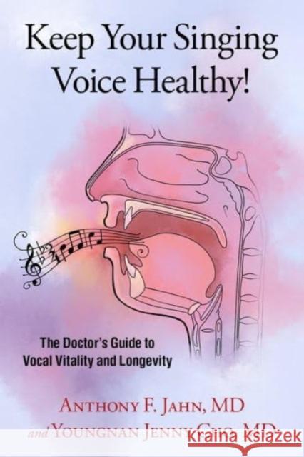 Keep Your Singing Voice Healthy!: The Doctor's Guide to Vocal Vitality and Longevity Anthony F. Jahn Youngnan Jenny Cho 9780197629666 Oxford University Press, USA - książka