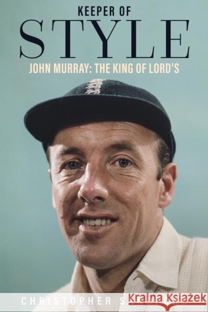 Keeper of Style: John Murray, the King of Lord's Christopher Sandford 9781785314872 Pitch Publishing Ltd - książka