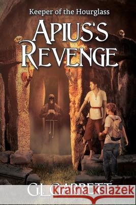 Keeper of the Hourglass: Apius's Revenge G L Garrett 9781684337125 Black Rose Writing - książka