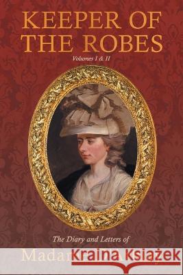 Keeper of the Robes - The Diary and Letters of Madame D'Arblay: Volumes I & II Fanny Burney   9781528721080 Read & Co. History - książka