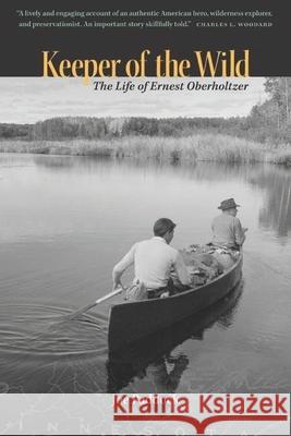 Keeper of the Wild: The Life of Ernest Oberholtzer Joe Paddock 9780873517935 Minnesota Historical Society Press - książka