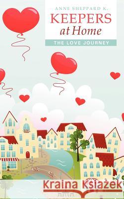 Keepers at Home: The Love Journey K, Anne Sheppard 9781449761608 WestBow Press - książka