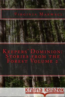 Keepers' Dominion: Stories from the Forest Volume Two Virginia Maxwell 9781539892120 Createspace Independent Publishing Platform - książka