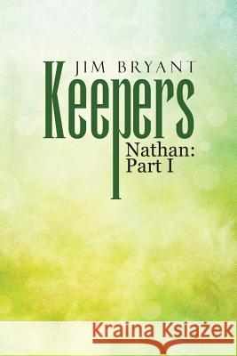 Keepers: Nathan: Part I Jim Bryant 9781483457710 Lulu Publishing Services - książka