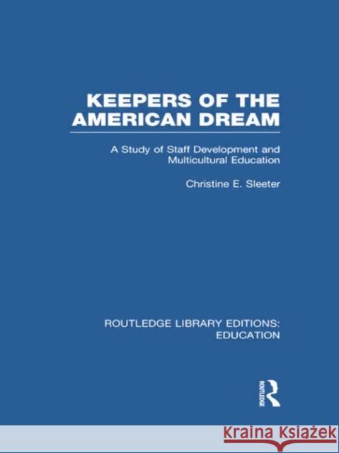 Keepers of the American Dream: A Study of Staff Development and Multicultural Education Sleeter, Christine 9780415751056 Routledge - książka