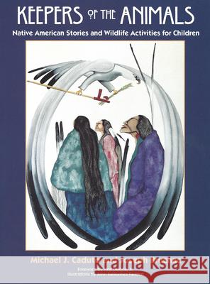 Keepers of the Animals: Native American Stories and Wildlife Activities for Children Michael J. Caduto Caduto                                   Bruchac 9781555913861 Fulcrum Publishing - książka