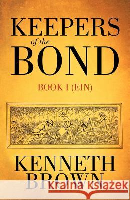 Keepers of the Bond: Book I (Ein) Brown, Kenneth 9781462032969 iUniverse.com - książka