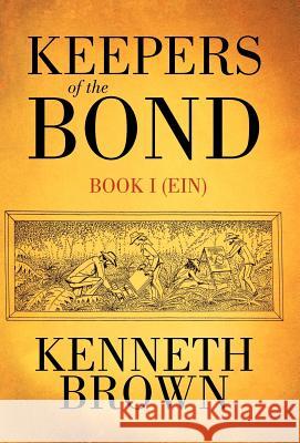 Keepers of the Bond: Book I (Ein) Brown, Kenneth 9781462032983 iUniverse.com - książka
