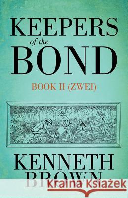 Keepers of the Bond II (Zwei) Kenneth Brown 9781462032990 iUniverse.com - książka