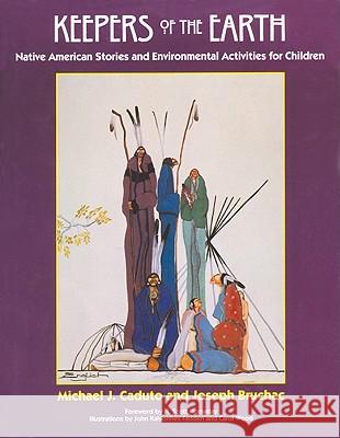 Keepers of the Earth: Native American Stories and Environmental Activities for Children Michael J. Caduto Joseph Bruchac 9781555913854 Fulcrum Publishing - książka