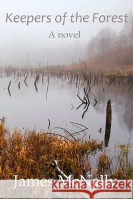 Keepers of the Forest James F. McNally 9781514391877 Createspace Independent Publishing Platform - książka