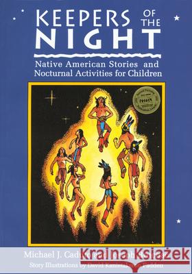 Keepers of the Night: Native American Stories and Nocturnal Activities for Children Michael J. Caduto Caduto                                   Bruchac 9781555911775 Fulcrum Publishing - książka