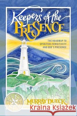 Keepers of The Presence: The roadmap to spiritual sensitivity and God's presence Dueck, Murray 9781499322187 Createspace - książka