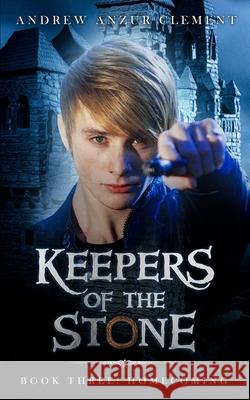 Keepers of the Stone Book Three: Homecoming Andrew Anzur Clement 9781980358084 Independently Published - książka
