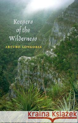 Keepers of the Wilderness Arturo Longoria 9780890969427 Texas A&M University Press - książka